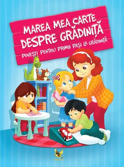 Marea mea carte despre grădiniță. Povești pentru primii pași la grădiniță - Paperback brosat - ***