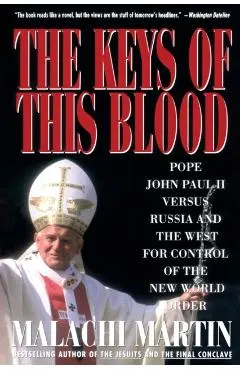 Keys of This Blood: Pope John Paul II Versus Russia and the West for Control of the New World Order