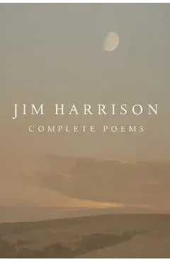 Jim Harrison: Complete Poems