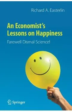 An Economist's Lessons on Happiness: Farewell Dismal Science!