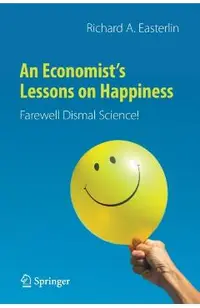 An Economist's Lessons on Happiness: Farewell Dismal Science!