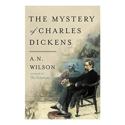 The Mystery of Charles Dickens Paperback, A. N. Wilson