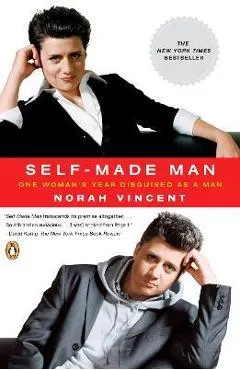 Self-Made Man: One Woman's Year Disguised as a Man
