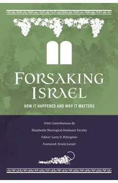 Forsaking Israel: How It Happened and Why It Matters
