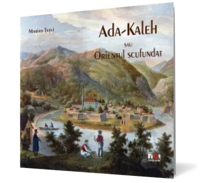 Ada-Kaleh sau Orientul scufundat