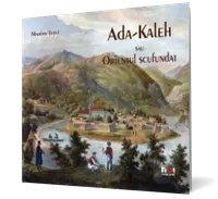 Ada-Kaleh sau Orientul scufundat
