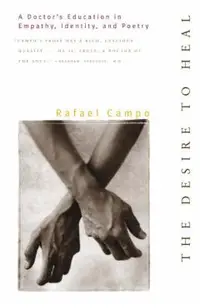Desire to Heal: A Doctor's Education in Empathy, Identity, & Poetry