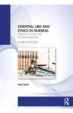 Essential Law and Ethics in Nursing: Patients, Rights and Decision-Making