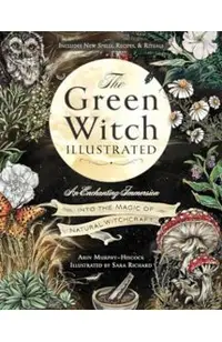 The Green Witch Illustrated: An Enchanting Immersion Into the Magic of Natural Witchcraft