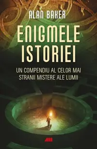 Enigmele istoriei - Paperback brosat - Alan Baker