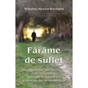 Farame de suflet Intamplari adevarate care raspandesc miresme de umanitate si izvorasc mir de dumnezeire