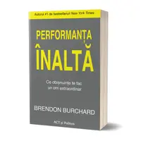 Performanța înaltă. Ce obișnuințe te fac un om extraordinar - Paperback brosat - Brendon Burchard