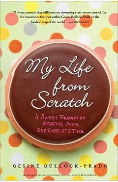 My Life from Scratch: A Sweet Journey of Starting Over, One Cake at a Time