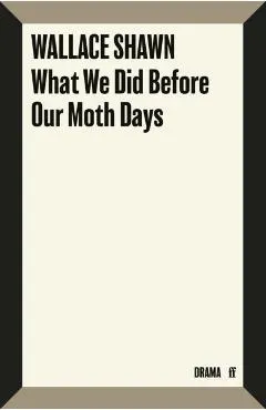 What We Did Before Our Moth Days