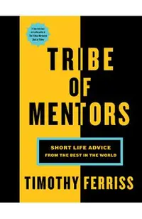Tribe of Mentors: Short Life Advice from the Best in the World