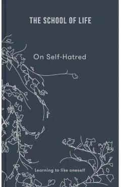 The School of Life: On Self-Hatred: Learning to Like Oneself