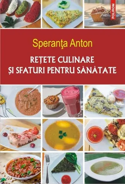 Reţete culinare şi sfaturi pentru sănătate - Paperback brosat - Speranţa Anton