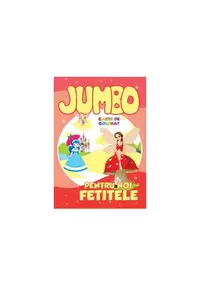 Jumbo. Pentru noi, fetițele. Carte de colorat - Paperback - Roxana Geantă