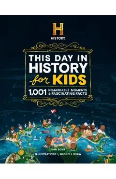 History Channel This Day in History for Kids: 1001 Remarkable Moments and Fascinating Facts