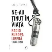 Ne-au tinut in viata. Radio Europa Libera, 1970-1990