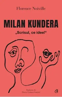 Milan Kundera. Scrisul, ce idee!