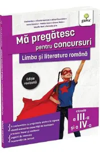 Ma pregatesc pentru concursuri. Limba si literatura romana - Clasele 3-4 - Costina Dan, Mihaela Apetroae, Adina Casuneanu, Ioana Diaconu, Monica Iosub, Simona Manu, Claudia Sava, Serinella Zara