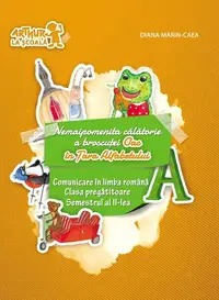 Nemaipomenita călătorie a broscuței Oac în Țara Alfabetului. Comunicare în limba română. Clasa pregătitoare. Semestrul al II-lea - Paperback brosat - Diana Marin-Caea