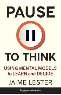 Pause to Think: Using Mental Models to Learn and Decide