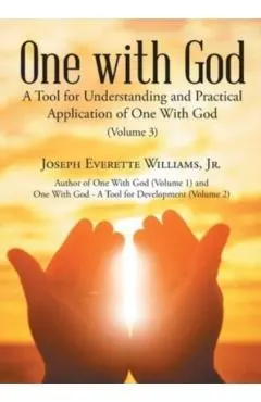 One with God: A Tool for Understanding and Practical Application of One With God (Volume 3)