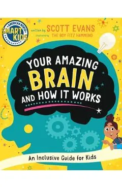 Your Amazing Brain and How It Works: An Inclusive Guide for Kids (Smart Kids by American Mensa(r))