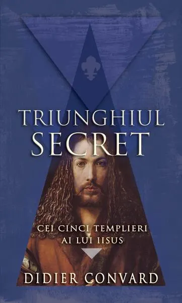 Cei cinci templieri ai lui Iisus. Triunghiul secret (Vol. II) - Paperback brosat - Didier Convard