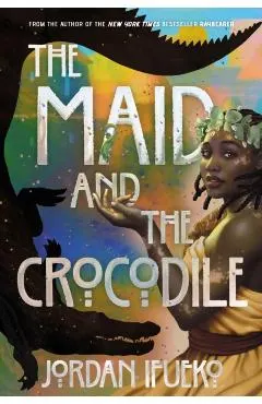 The Maid and the Crocodile: A Novel in the World of Raybearer