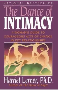 The Dance of Intimacy: A Woman's Guide to Courageous Acts of Change in Key Relationships