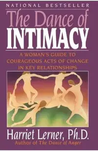 The Dance of Intimacy: A Woman's Guide to Courageous Acts of Change in Key Relationships