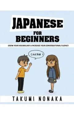 Japanese For Beginners: Grow Your Vocabulary & Increase Your Conversational Fluency