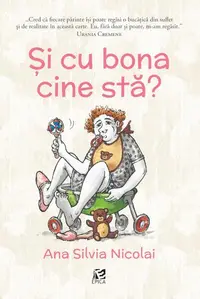 Și cu bona cine stă? - Paperback brosat - Ana Silvia Nicolai