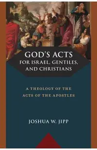 God's Acts for Israel, Gentiles, and Christians: A Theology of the Acts of the Apostles