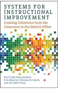 Systems for Instructional Improvement: Creating Coherence from the Classroom to the District Office