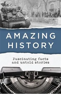 Amazing History: Fascinating Facts and Untold Stories