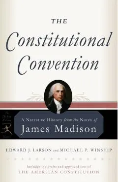 The Constitutional Convention: A Narrative History from the Notes of James Madison