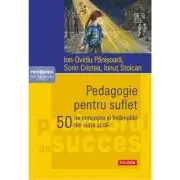 Pedagogie pentru suflet. 50 de concepte si intamplari din viata scolii