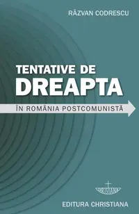 Tentative de dreapta în România postcomunistă - Paperback brosat - Răzvan Codrescu