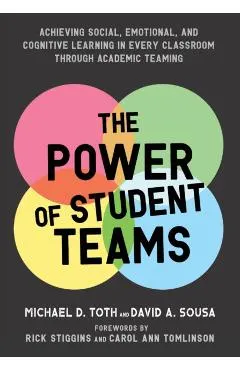 Power of Student Teams: Achieving Social, Emotional, and Cognitive Learning in Every Classroom Through Academic Teaming