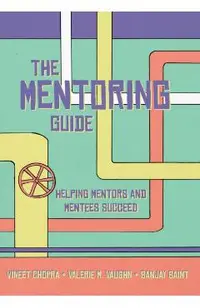 The Mentoring Guide: Helping Mentors and Mentees Succeed