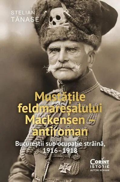 Mustățile feldmareșalului Mackensen – antiroman - Paperback brosat - Stelian Tănase