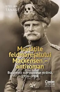 Mustățile feldmareșalului Mackensen – antiroman - Paperback brosat - Stelian Tănase