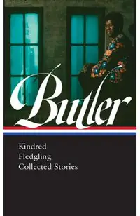Octavia E. Butler: Kindred, Fledgling, Collected Stories (Loa #338)