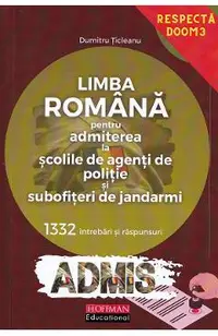 Limba romana. 1332 intrebari si raspunsuri. Admitere Scoli de agenti de politie si subofiteri de jandarmi