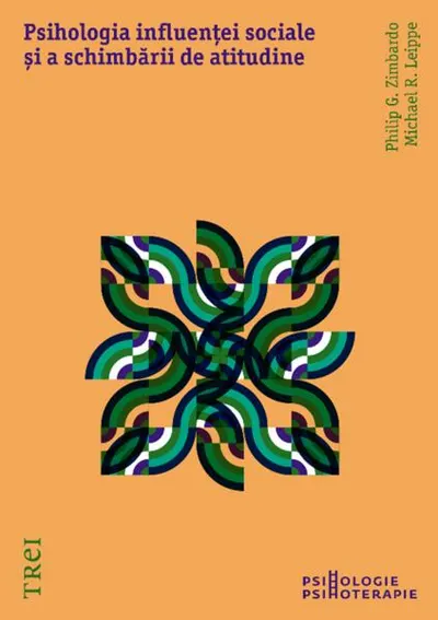 Psihologia influenței sociale și a schimbării de atitudine - Paperback brosat - Michael R. Leippe, Philip G. Zimbardo