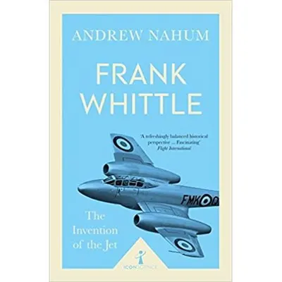 Frank Whittle: the Invention of the Jet